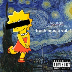 yourgirl (what i did to her)