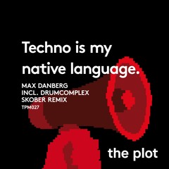 TPM 027 - Max Danberg - Techno is my native language.