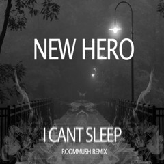 New Hero - I cant sleep (Roommush Remix)