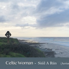 Celtic Woman - Siúil A Rún (Aerium Remix)