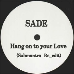 Sade - Hang To Your Love (Submantra's More Groove Re - Edit)