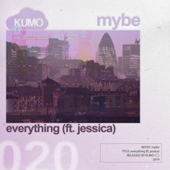 mybe - everything (ft. jessica)