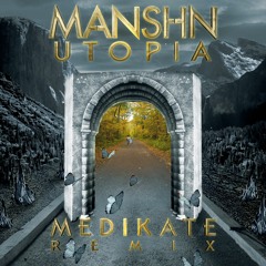 MANSHN - UTOPIA (MEDIKATE REMIX)