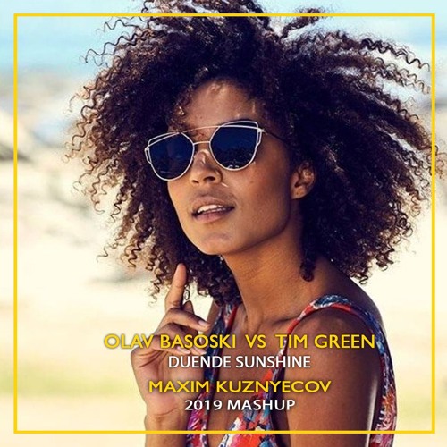 Olav Basoski vs Tim Green - Duende Sunshine (Maxim Kuznyecov 2019 Mashup)