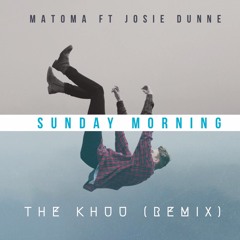 Matoma Ft Josie Dunne- Sunday Morning (The Khuu Remix)