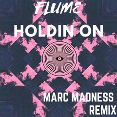 Flume - Holdin On ( Marc Madness Remix )