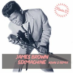 James Brown - Sex Machine (Kevin D Remix)BUY = DOWNLOAD