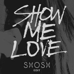 SHOW ME LOVE (SHOSH edit re-pitched)**FREE DOWNLOAD**