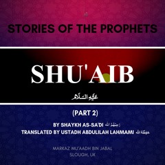 Dars 10 - Stories of the Prophets by Shaykh as-Sa'di (Shu'aib عليه السلام Part2)