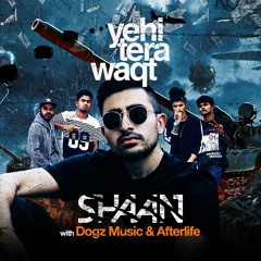 Shaan & Afterlife Feat. Dogz Music - Yahi Tera Waqt