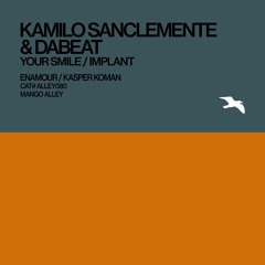 KAMILO SANCLEMENTE & DABEAT Implant (Kasper Koman Remix)