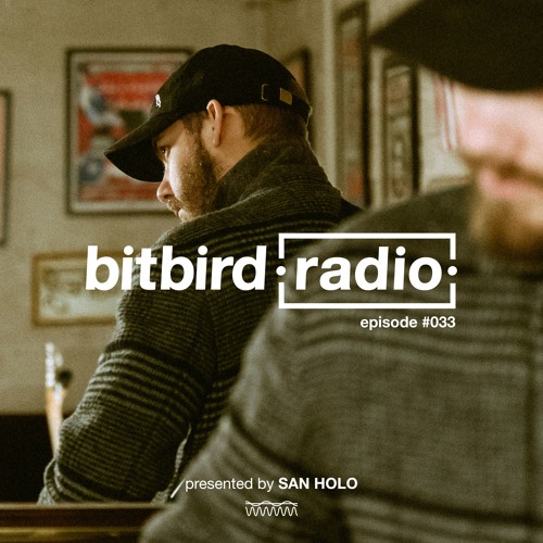 Stream San Holo presents: bitbird Radio #033 by bitbird radio | Listen ...