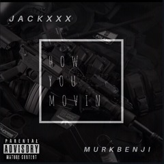 How You Movin-Jackxxx ft MurkBenji215