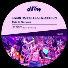 Simon Harris Feat Morrison - This Is Serious (Dennis Cruz Remix)