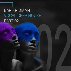 Bar Fridman - Vocal Deep House Vol.2