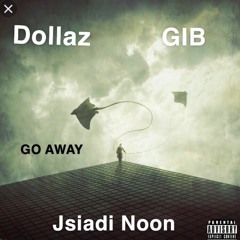 Dollaz - Go Away Feat. G.I.B & Jsiadi Noon (Prod. KT ROCKETT)