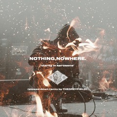 nothing, nowhere. - clarity in kerosene (slowed to cry remix by thegreyfield)