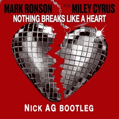 Nothing Breaks Like A Heart - Mark Ronson ft. Miley Cyrus (Nick AG Bootleg)