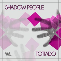 Shadow People - TOTIADO [Soul Fuel Recordings]