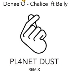 DONAE'O - CHALICE ft BELLY (PL4NET DUST REMIX)