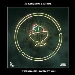 39 Kingdom & Aryue - I Wanna Be Loved By You 🍉