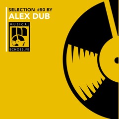 Musical Echoes reggae/dub/stepper selection #50 (février 2019 / by Alex Dub, Culture Dub sound)