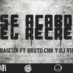 Bascur ft Bruto Chr Y Dj Vilaz     -Se acabo el recreo