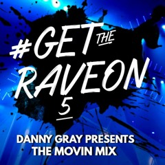 #GETTHERAVEON 5 - Danny Gray - The Movin Mix - 11.02.19