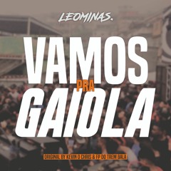 Vamos Pra Gaiola (original by Kevin O Chris, FP Do Trem Bala)