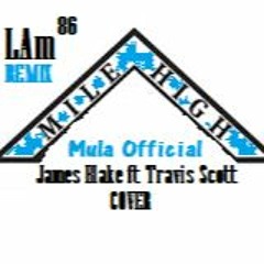 James Blake Ft Travis Scott "Mile High" [COVER]  LAm (Beat) Mula Official (Vocals)
