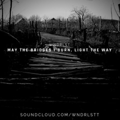 WNDRLST - May The Bridges I Burn Light The Way