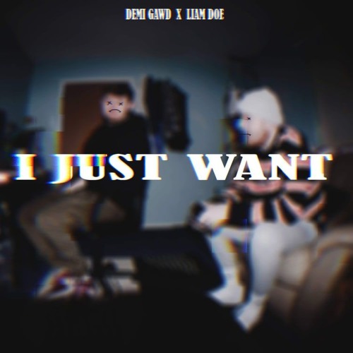 Demi Gawd X Liam Doe - I Just Want