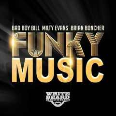 Funky Music - Bad Boy Bill - Milty Evans - Brian Boncher OUT NOW on Whitebeard Recs
