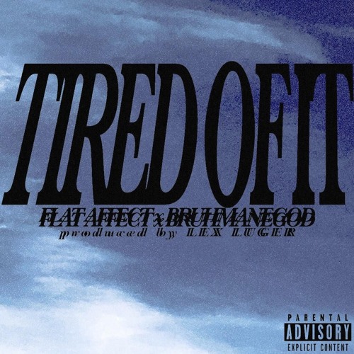 TIRED OF IT FT. BRUHMANEGOD PROD. LEX LUGER