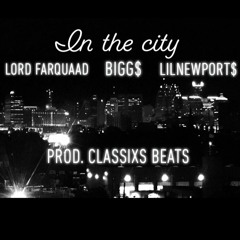 In The City  Ft. Lord FarQuaad(LOTC) , LilNewPort$(Prod. Classixs Beat)
