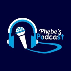 PHEBE'S PODCAST EPISODE 6
