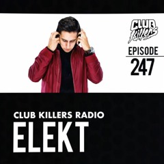 Club Killers Radio #247 - Elekt