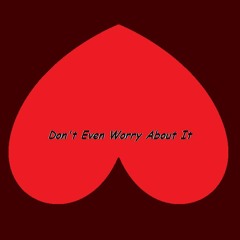 Don't Even Worry About It