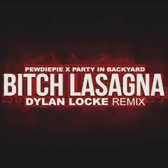 BITCH LASAGNA 1.2 (DYLAN LOCKE REMIX) [REPOST]