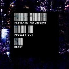 Desolate Podcast VOL001 - Bodhi