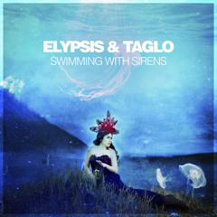Elypsis & Taglo - Swimming With Sirens