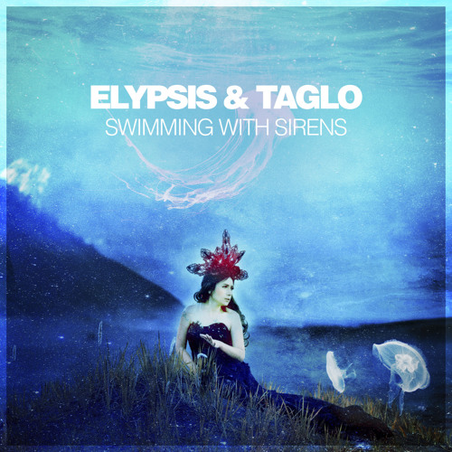 Elypsis & Taglo - Swimming With Sirens