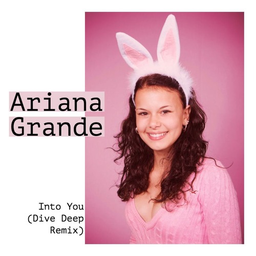 Ariana Grande - Into You (Dive Deep Remix) [FREE DOWNLOAD]