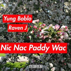 Nic Nac Paddy Wac (Ft. Raven J) [Prod. Markitan]