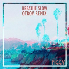 Figgy - Breathe Slow (Otrov Remix)