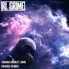 RL Grime - I Wanna Know Ft. Daya (Skairee Remix)