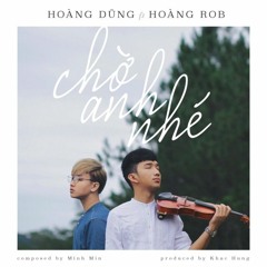 Chờ anh nhé - Hoàng Dũng & Hoàng ROB