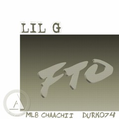 Lil G - FTO ft. MLB Chaachii & Durko74 (prod. chubby beatz)