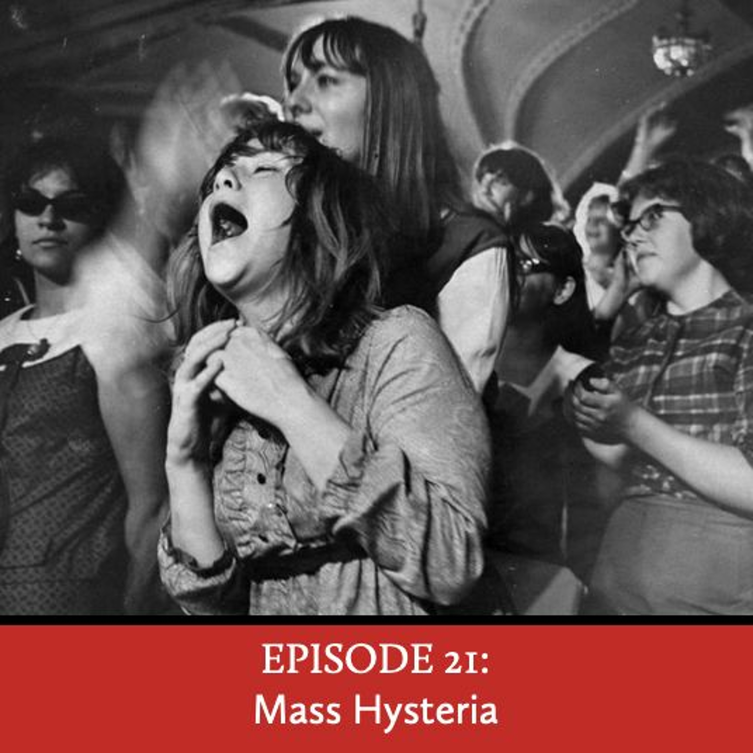 Episode 21: Mass Hysteria