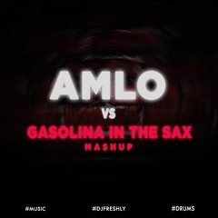 AMLO VS Gasolina In The Sax (DJ Freshly Mashup)